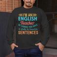 I'm An English Teacher Of Course You Have To Write Men's Long Sleeve T-Shirt, funny design I'm An English Teacher Of Course You Have To Write Men's Long Sleeve T-Shirt, funny design