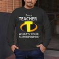 I'm a Teacher What's Your Superpower Teacher Men's Long Sleeve T-Shirt, funny design