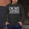 I'm That Teacher They Told You About Back To School For Men Women Men's Long Sleeve T-Shirt, funny design I'm That Teacher They Told You About Back To School For Men Women Men's Long Sleeve T-Shirt, funny design
