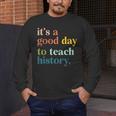It's A Good Day To Teach History Teacher Men Women Men's Long Sleeve T-Shirt, funny design It's A Good Day To Teach History Teacher Men Women Men's Long Sleeve T-Shirt, funny design