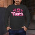 My Job Is Teach Pink Retro Female Teacher Life Women Men's Long Sleeve T-Shirt, funny design
