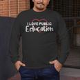 I Love Public Education School Student And Teacher Men's Long Sleeve T-Shirt, funny design I Love Public Education School Student And Teacher Men's Long Sleeve T-Shirt, funny design