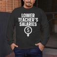 Lower Teacher's Salaries For Men Women Kids Men's Long Sleeve T-Shirt, funny design Lower Teacher's Salaries For Men Women Kids Men's Long Sleeve T-Shirt, funny design
