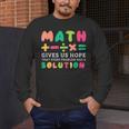 Math Gives Us Hope That Every Problem Has A Solution Teacher For Men Women Girls Kids Men's Long Sleeve T-Shirt, funny design Math Gives Us Hope That Every Problem Has A Solution Teacher For Men Women Girls Kids Men's Long Sleeve T-Shirt, funny design