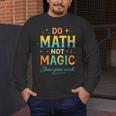 DO Math NOT Magic Math Meme Teacher Humor Men's Long Sleeve T-Shirt, funny design DO Math NOT Magic Math Meme Teacher Humor Men's Long Sleeve T-Shirt, funny design