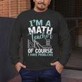 Im A Math Teacher Of Course I Have Problems Teacher Men's Long Sleeve T-Shirt, funny design