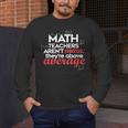 Math Teachers Aren't Mean Men's Long Sleeve T-Shirt, funny design Math Teachers Aren't Mean Men's Long Sleeve T-Shirt, funny design
