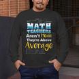 Math Teachers Aren't Mean Sayings Mathematics School Men's Long Sleeve T-Shirt, funny design