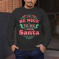 Be Nice To Me I Know Santa Teacher Christmas Men Women Men's Long Sleeve T-Shirt, funny design Be Nice To Me I Know Santa Teacher Christmas Men Women Men's Long Sleeve T-Shirt, funny design