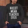 Nicest Mean Teacher Ever Teacher For Men Women Men's Long Sleeve T-Shirt, funny design Nicest Mean Teacher Ever Teacher For Men Women Men's Long Sleeve T-Shirt, funny design