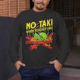 No Taki When Teacher Taki Education Classroom Teacher For Men Women Girls Kids Men's Long Sleeve T-Shirt, funny design