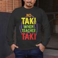 No Taki When Teacher Taki Education Classroom Teacher Men's Long Sleeve T-Shirt, funny design No Taki When Teacher Taki Education Classroom Teacher Men's Long Sleeve T-Shirt, funny design