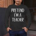 Pretend I'm A Teacher Costume Halloween Easy Adult Kid Men's Long Sleeve T-Shirt, funny design