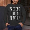 Pretend I'm A Teacher Costume Halloween Lazy Adult Kids Men's Long Sleeve T-Shirt, funny design Pretend I'm A Teacher Costume Halloween Lazy Adult Kids Men's Long Sleeve T-Shirt, funny design