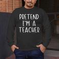 Pretend I'm A Teacher Costume Halloween Simple Adult Kid Men's Long Sleeve T-Shirt, funny design