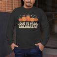 Que Pasa Calabaza Spanish Teacher Bilingual Pumpkin Women Men's Long Sleeve T-Shirt, funny design Que Pasa Calabaza Spanish Teacher Bilingual Pumpkin Women Men's Long Sleeve T-Shirt, funny design