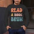 Read A Book Bruh English Teacher Reading Literature Men's Long Sleeve T-Shirt, funny design Read A Book Bruh English Teacher Reading Literature Men's Long Sleeve T-Shirt, funny design