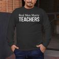 Real Men Marry Teachers Men's Long Sleeve T-Shirt, funny design Real Men Marry Teachers Men's Long Sleeve T-Shirt, funny design