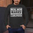 Real Men Marry Teachers Teacher Men's Long Sleeve T-Shirt, funny design Real Men Marry Teachers Teacher Men's Long Sleeve T-Shirt, funny design