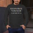 Resource Teacher I'Ll Be There For You Resource Squad Team Men's Long Sleeve T-Shirt, funny design Resource Teacher I'Ll Be There For You Resource Squad Team Men's Long Sleeve T-Shirt, funny design