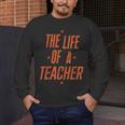School Teachers Day The Life Of A Teacher Teaching Men's Long Sleeve T-Shirt, funny design School Teachers Day The Life Of A Teacher Teaching Men's Long Sleeve T-Shirt, funny design