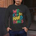 School Teachers Motivational Quote We Can Do Hard Things Men Women Kids Men's Long Sleeve T-Shirt, funny design School Teachers Motivational Quote We Can Do Hard Things Men Women Kids Men's Long Sleeve T-Shirt, funny design