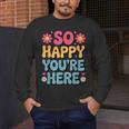 So Happy You’Re Here Groovy Retro Positivity Women Teacher Men's Long Sleeve T-Shirt, funny design So Happy You’Re Here Groovy Retro Positivity Women Teacher Men's Long Sleeve T-Shirt, funny design