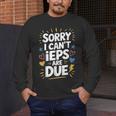 Sorry I Can'T Ieps Are Due Cute Elementary Teacher Iep Sped Men's Long Sleeve T-Shirt, funny design Sorry I Can'T Ieps Are Due Cute Elementary Teacher Iep Sped Men's Long Sleeve T-Shirt, funny design