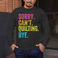 Sorry Can't Quilting Bye Teacher Student Quilting Men's Long Sleeve T-Shirt, funny design