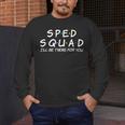 Sped Squad I'Ll Be There For You Special Education Teacher Men's Long Sleeve T-Shirt, funny design