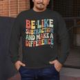 Be Like Subtraction And Make A Difference Math Teacher Women Men's Long Sleeve T-Shirt, funny design Be Like Subtraction And Make A Difference Math Teacher Women Men's Long Sleeve T-Shirt, funny design
