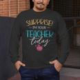 Surprise I'm Your Teacher Today Women Substitute Teacher Men's Long Sleeve T-Shirt, funny design Surprise I'm Your Teacher Today Women Substitute Teacher Men's Long Sleeve T-Shirt, funny design