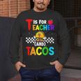 T Is For Teacher And Tacos For Teacher & Tacos Lovers Men's Long Sleeve T-Shirt, funny design