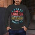 I Teach English Because Math Teachers Need Heroes Too Men's Long Sleeve T-Shirt, funny design I Teach English Because Math Teachers Need Heroes Too Men's Long Sleeve T-Shirt, funny design