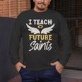 I Teach Future Saints Catholic Educator Teacher Men's Long Sleeve T-Shirt, funny design