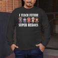 I Teach Future Superheroes Last Day Back To School Teacher Men's Long Sleeve T-Shirt, funny design