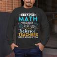 I Teach Math Because Science Teachers Need Heroes Too Men's Long Sleeve T-Shirt, funny design I Teach Math Because Science Teachers Need Heroes Too Men's Long Sleeve T-Shirt, funny design