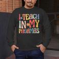 I Teach In My Pajamas Retro Groovy Teacher Humor Men's Long Sleeve T-Shirt, funny design I Teach In My Pajamas Retro Groovy Teacher Humor Men's Long Sleeve T-Shirt, funny design
