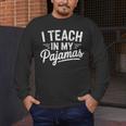 I Teach In My Pajamas Teacher Teacher's Day Humor Tee Men's Long Sleeve T-Shirt, funny design I Teach In My Pajamas Teacher Teacher's Day Humor Tee Men's Long Sleeve T-Shirt, funny design