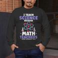 I Teach Science Because Math Teachers Need Heroes Too Men's Long Sleeve T-Shirt, funny design