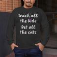 Teacher Cat Lover Mom Teach All The Kids Pet All The Cats Men's Long Sleeve T-Shirt, funny design Teacher Cat Lover Mom Teach All The Kids Pet All The Cats Men's Long Sleeve T-Shirt, funny design