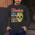 Teacher Life Got Me Feeling Un Poco Loco Men's Long Sleeve T-Shirt, funny design