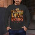 All Teachers Love Brains Shirt Halloween Teacher Men's Long Sleeve T-Shirt, funny design