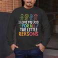 Teachers I Love My Job For All The Little Reasons Teacher Men's Long Sleeve T-Shirt, funny design