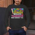 Teaching Assistants Were Create Because Teacher Needs Heroes Men's Long Sleeve T-Shirt, funny design Teaching Assistants Were Create Because Teacher Needs Heroes Men's Long Sleeve T-Shirt, funny design