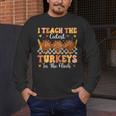 Thanksgiving Teacher I Teach The Cutest Turkeys In The Flock Men's Long Sleeve T-Shirt, funny design Thanksgiving Teacher I Teach The Cutest Turkeys In The Flock Men's Long Sleeve T-Shirt, funny design