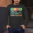 Think Like A Proton Stay Positive Science Teacher Men's Long Sleeve T-Shirt, funny design Think Like A Proton Stay Positive Science Teacher Men's Long Sleeve T-Shirt, funny design