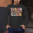 Tired Teachers Club Groovy Teachers Back To School Tee Men's Long Sleeve T-Shirt, funny design Tired Teachers Club Groovy Teachers Back To School Tee Men's Long Sleeve T-Shirt, funny design