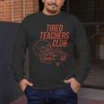 Tired Teachers Club Men's Long Sleeve T-Shirt, funny design Tired Teachers Club Men's Long Sleeve T-Shirt, funny design