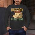 History Is Kind Of My Thing Historian Historic Teacher Job Men's Long Sleeve T-Shirt, funny design